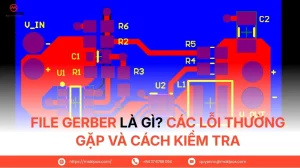 File Gerber là gì? Các lỗi thường gặp và cách kiểm tra trước khi sản xuất PCB