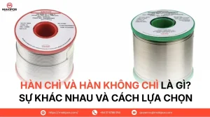 Hàn Chì và Hàn Không Chì là gì? Sự Khác Nhau và Cách Lựa Chọn