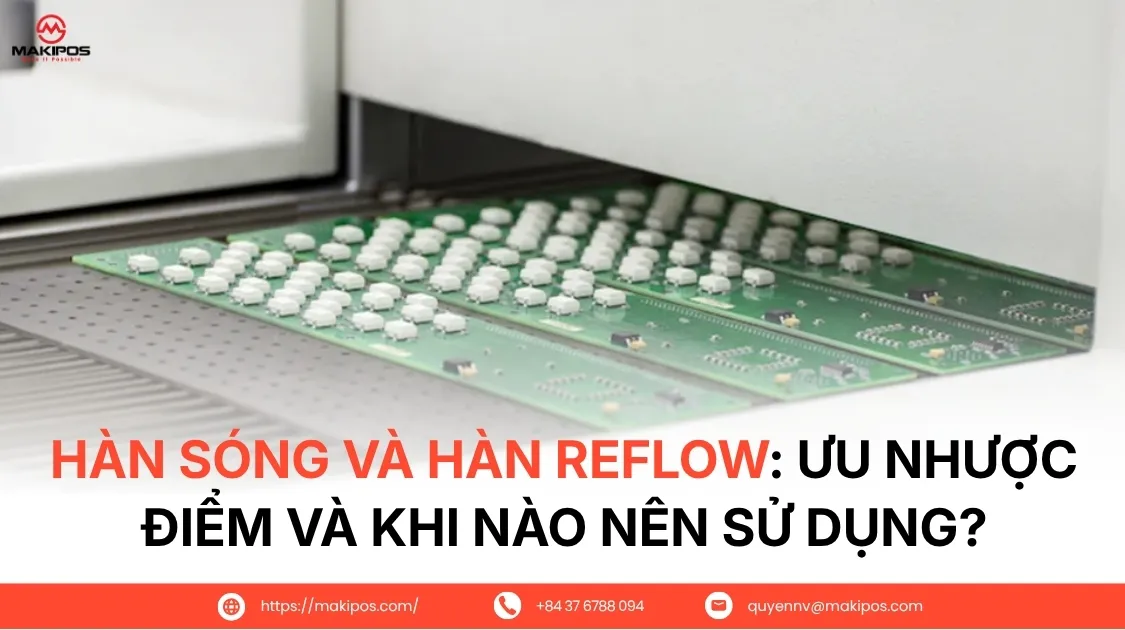 Hàn Sóng và Hàn Reflow: Ưu Nhược Điểm và Khi Nào Nên Sử Dụng?